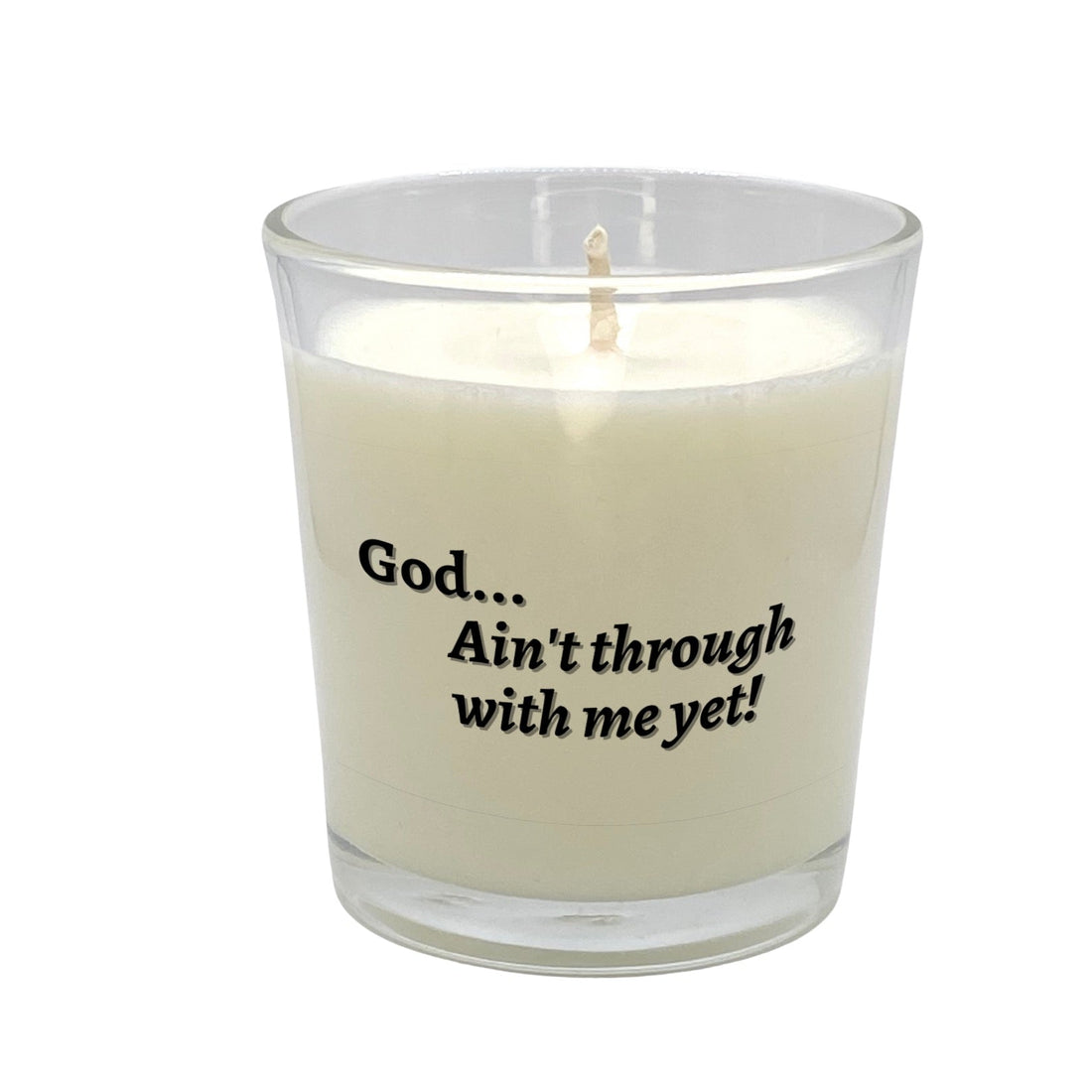 God...Aint Through With Me Yet! - JARE CANDLES